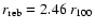 $r_{\rm reb} = 2.46~r_{100}$