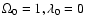 $\Omega_0 = 1, \lambda_0 = 0$