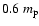 $0.6~m_{\rm p}$