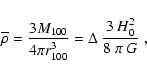 \begin{displaymath}\overline \rho =
{3 M_{100} \over 4 \pi r_{100}^3} =
\Delta~{3~H_0^2\over 8~\pi~G} \ ,
\end{displaymath}