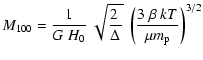 $\displaystyle M_{100} = {1\over G~H_0}~\sqrt{2~\over \Delta}~\left
({3~\beta~kT\over \mu m_{\rm p}}\right )^{3/2}$