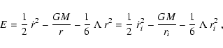 \begin{displaymath}E =
{1\over 2}~{\dot r}^2 - {GM\over r} - {1\over 6}~\Lambda...
... 2}~{\dot r_i}^2 - {GM\over r_i} - {1\over 6}~\Lambda~r_i^2
~,
\end{displaymath}