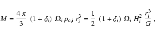 \begin{displaymath}M = {4~\pi\over 3}~\left (1+\delta_i \right) ~\Omega_i~\rho_{...
...\left (1+\delta_i \right) ~\Omega_i ~H_i^2 ~{r_i^3 \over G}\
,
\end{displaymath}