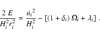 \begin{displaymath}{2~E \over H_i^2 r_i^2} = {{\dot {u_i}}^2 \over H_i^2} - \left
[(1+\delta_i)~\Omega_i + \lambda_i \right ] \ .
\end{displaymath}