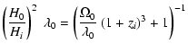 $\displaystyle \left ({H_0\over H_i}\right)^2~\lambda_0
= \left ({\Omega_0\over \lambda_0}~(1+z_i)^3+1 \right)^{-1}$
