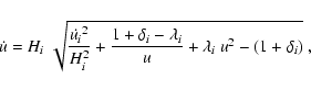 \begin{displaymath}\dot u = H_i ~\sqrt{{{\dot{u_i}}^2\over H_i^2} + {1+\delta_i-\lambda_i\over
u} + \lambda_i~u^2 - (1+\delta_i)} \ ,
\end{displaymath}
