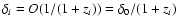 $\delta_i =
O(1/(1+z_i)) =
\delta_0/(1+z_i)$