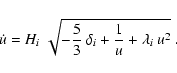\begin{displaymath}\dot u = H_i~\sqrt{-{5\over 3}~\delta_i + {1\over u} +
\lambda_i~u^2}
\ .
\end{displaymath}