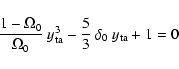 \begin{displaymath}{1-\Omega_0\over \Omega_0}~y_{\rm ta}^3 - {5\over
3}~\delta_0~y_{\rm ta} + 1 = 0
\end{displaymath}