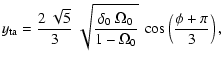 $\displaystyle y_{\rm ta} = {2~\sqrt{5}\over 3}~
\sqrt{\delta_0~\Omega_0\over
1-\Omega_0}~\cos \left ({\phi+\pi\over3} \right ),$