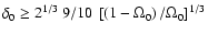 $\delta_0 \geq 2^{1/3}~9/10
~\left[\left(1-\Omega_0\right)/\Omega_0\right]^{1/3}$