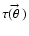 $\tau({\setbox 0\hbox to 0pt{\hss$\scriptstyle\rightarrow$ } \theta\kern.6ex\raise 1.6ex\box0\kern-.2ex})$