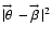 $\vert{\setbox 0\hbox to 0pt{\hss$\scriptstyle\rightarrow$ } \theta\kern.6ex\rai...
...ss$\scriptstyle\rightarrow$ } \beta\kern.6ex\raise 1.6ex\box0\kern-.2ex}\vert^2$
