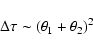 \begin{displaymath}\Delta\tau \sim (\theta_1+\theta_2)^2
\end{displaymath}
