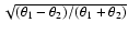 $\sqrt{(\theta_1-\theta_2)/(\theta_1+\theta_2)}$