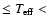 $\leq T_{\rm eff} < $
