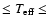 $\leq T_{\rm eff} \leq$