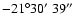 $-21^\circ 30 \hbox {$^\prime $ }39 \hbox {$^{\prime \prime }$ }$