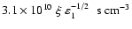 $3.1 \times 10^{10} \; \xi \; \varepsilon_1^{-1/2} \; \; {\rm s} \; {\rm cm}^{-3}$