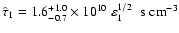 $\hat{\tau}_1 = 1.6^{+1.0}_{-0.7}\times 10^{10} \; \varepsilon_1^{1/2} \; \; {\rm s} \; {\rm cm}^{-3}$