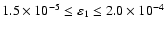 $1.5 \times 10^{-5} \leq \varepsilon_1 \leq 2.0 \times 10^{-4}$