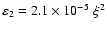 $\varepsilon_2 = 2.1 \times 10^{-5} \; \xi^2$