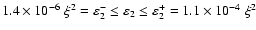 $1.4 \times 10^{-6} \; \xi^2 = \varepsilon_2^- \leq \varepsilon_2 \leq \varepsilon_2^+ = 1.1 \times 10^{-4} \; \xi^2$