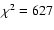 $\chi^2 = 627$
