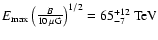 $E_{{\rm max}} \left(\frac{B}{10 \: \mu {\rm G}}\right)^{1/2} = 65^{+12}_{-7} \: {\rm TeV}$