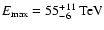 $E_{{\rm max}} = 55^{+11}_{-6} \: {\rm TeV}$