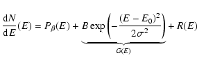 $\displaystyle \frac{{\rm d}N}{{\rm d}E}(E) = P_{\beta}(E) + \underbrace{B \exp \left(-\frac{(E-E_0)^2}{2\sigma^2}\right)}_{G(E)} + \: R(E)$