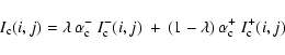 \begin{displaymath}
I_{\rm c}(i,j) = \lambda \: \alpha_{\rm c}^{-} \: I_{\rm c}^...
...: + \: (1-\lambda) \: \alpha_{\rm c}^{+} \: I_{\rm c}^{+}(i,j)
\end{displaymath}