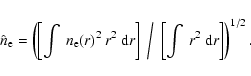 \begin{displaymath}
\hat{n}_{\rm e} = \left( \left[\int \: n_{\rm e}(r)^2 \: r^2...
... \bigg/ \; \left[\int \: r^2 \: {\rm d}r\right] \right)^{1/2}.
\end{displaymath}