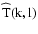 $\rm {\widehat{T}}{(k,l)}$