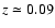 $z \simeq 0.09$