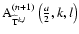 ${\rm A}^{(n+1)}_{\widehat{{\rm T}}^{k,l}}\left(\frac{a}{2},k,l\right)$
