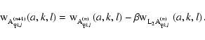 \begin{displaymath}%
{\rm w}_{{\rm A}^{(n+1)}_{\widehat{{\rm T}}^{k,l}}}(a,k,l) ...
...
{\rm A}^{(n)}_{\widehat{{\rm T}}^{k,l}}}\left(a,k,l\right)
.
\end{displaymath}