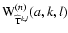 ${\rm W}^{(n)}_{\widehat{{\rm T}}^{k,l}}(a,k,l)$
