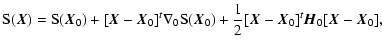 $\displaystyle %
{\rm S}(\vec{X}) = {\rm S}(\vec{X}_0) + [\vec{X}- \vec{X}_0]^t ...
...(\vec{X}_0)
+ \frac{1}{2} [\vec{X}- \vec{X}_0]^t \vec{H}_0[\vec{X}-
\vec{X}_0],$