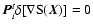 $\vec{P}_{i}^t
\delta [\nabla{\rm S}(\vec{X})] = 0$