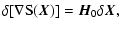 $\displaystyle %
\delta[\nabla{\rm S}(\vec{X})] = \vec{H}_0\delta \vec{X},$