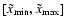 $[\tilde{x}_{\min}, \tilde{x}_{\max}]$