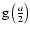 ${\rm g}\left(\frac{a}{2}\right)$