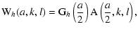$\displaystyle {\rm W}_h(a,k,l) = {\rm G}_h \left(\frac{a}{2}\right) {\rm A}\left(\frac{a}{2},k,l\right),$