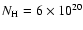 $N_{\rm H}= 6\times 10^{20}$