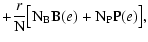 $\displaystyle + \frac{r}{{\rm N}} \big[ {\rm N}_{\rm B}{\rm B}(e) + {\rm N}_{\rm P}{\rm P}(e) \big],$
