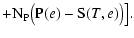 $\displaystyle + {\rm N}_{\rm P}\big({\rm P}(e)-{\rm S}(T,e)\big) \big].$