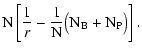 $\displaystyle {\rm N} \left[\frac{1}{r} - \frac{1}{{\rm N}} \big({\rm N}_{\rm B}+ {\rm N}_{\rm P}\big)
\right].$