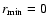 $r_{\min}=0$