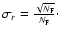 $\sigma_{r} = \frac{\sqrt{N_{\rm F}}}{N_{\rm F}}\cdot$